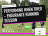 Lesson Plan: Performing when tired - Endurance Running session