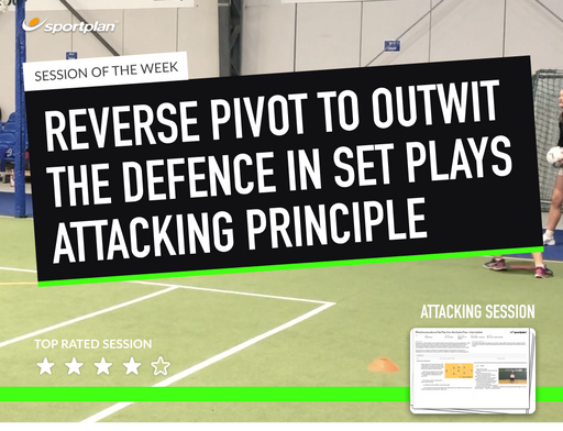 Attacking Principle: Reverse Pivot to outwit the defence in Set Plays! Lesson Plan