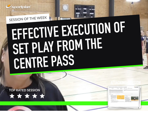 Netball Lesson Plan: Effective execution of Set Play from the Centre Pass - Intermediate